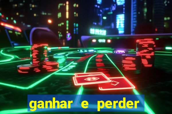 ganhar e perder faz parte do jogo frases